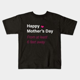 Happy mother's day from at least 6 feet away Kids T-Shirt